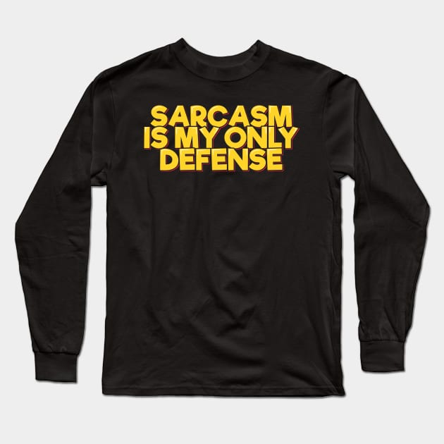 Funny Quote Sarcasm is My Only Defense Long Sleeve T-Shirt by ardp13